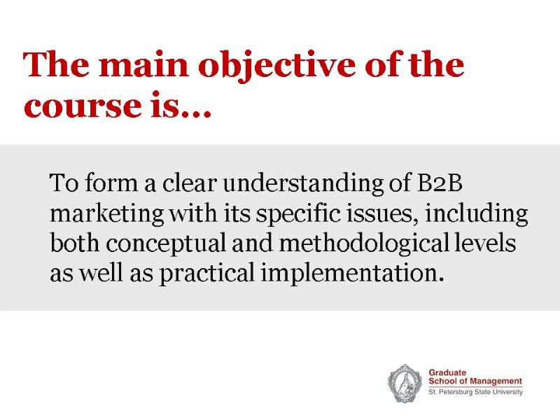 The main objective of the course is… To form a clear understanding of B2B